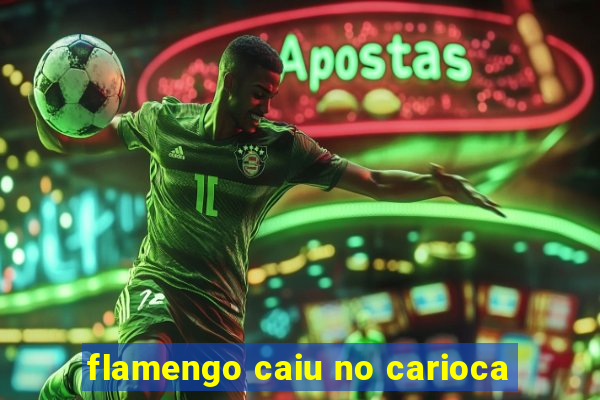 flamengo caiu no carioca